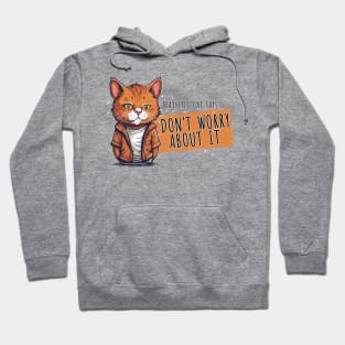 Don't worry about it - apathetic cat Hoodie